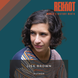 Image of Author Lisa Brown for Reboot's Women's History Month