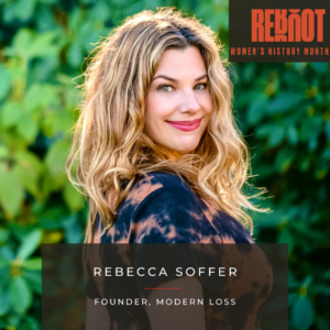 Rebecca Soffer is the founder of Modern Loss, featured by Reboot for Women's History Month